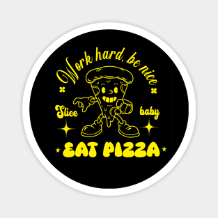 Work hard be nice, eat pizza Magnet